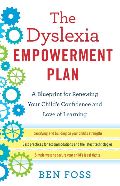 The Dyslexia Empowerment Plan: A Blueprint for Renewing Your Child's Confidence and Love of Learning
