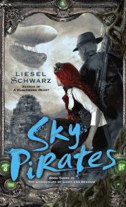 Title: Sky Pirates (Chronicles of Light and Shadow #3), Author: Liesel Schwarz
