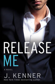Title: Release Me (Stark Trilogy Series #1), Author: J. Kenner
