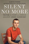 Alternative view 1 of Silent No More: Victim 1's Fight for Justice Against Jerry Sandusky