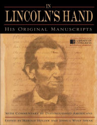 Title: In Lincoln's Hand: His Original Manuscripts with Commentary by Distinguished Americans, Author: Harold Holzer