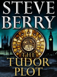 Title: The Tudor Plot: A Cotton Malone Novella, Author: Steve Berry