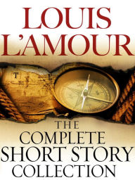 Title: The Complete Collected Short Stories of Louis L'Amour: Volumes 1-7: Stories, Author: Louis L'Amour