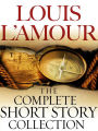 The Complete Collected Short Stories of Louis L'Amour: Volumes 1-7: Stories