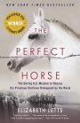 The Perfect Horse: The Daring U.S. Mission to Rescue the Priceless Stallions Kidnapped by the Nazis