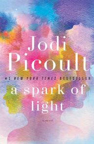 Title: A Spark of Light: A Novel, Author: Jodi Picoult