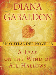 Title: A Leaf on the Wind of All Hallows: An Outlander Novella, Author: Diana Gabaldon
