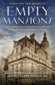 Title: Empty Mansions: The Mysterious Life of Huguette Clark and the Spending of a Great American Fortune, Author: Bill Dedman