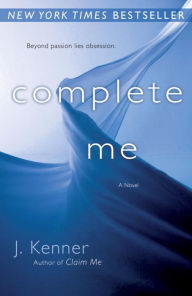 Title: Complete Me (Stark Trilogy Series #3), Author: J. Kenner
