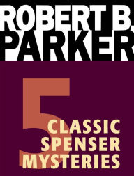 Title: Five Classic Spenser Mysteries: A Catskill Eagle, Early Autumn, God Save the Child, The Godwulf Manuscript, Mortal Stakes, Author: Robert B. Parker