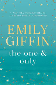 Title: The One & Only: A Novel, Author: Emily Giffin