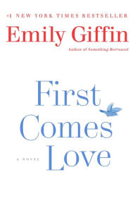 Title: First Comes Love: A Novel, Author: Emily Giffin