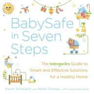 Title: BabySafe in Seven Steps: The BabyGanics Guide to Smart and Effective Solutions for a Healthy Home, Author: Kevin Schwartz