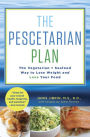 The Pescetarian Plan: The Vegetarian + Seafood Way to Lose Weight and Love Your Food: A Cookbook