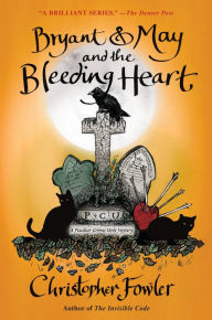 Title: Bryant & May and the Bleeding Heart (Peculiar Crimes Unit Series #11), Author: Christopher Fowler
