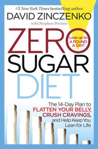 Title: Zero Sugar Diet: The 14-Day Plan to Flatten Your Belly, Crush Cravings, and Help Keep You Lean for Life, Author: David Zinczenko