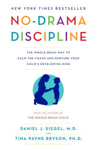 Pdf english books download No-Drama Discipline: The Whole-Brain Way to Calm the Chaos and Nurture Your Child's Developing Mind by Daniel J. Siegel, Tina Payne Bryson