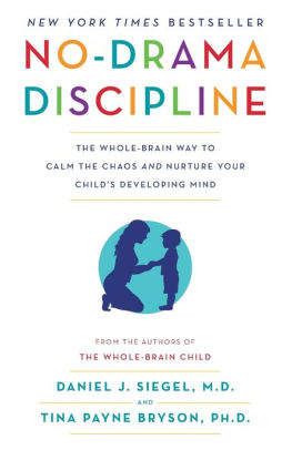 Title: No-Drama Discipline: The Whole-Brain Way to Calm the Chaos and Nurture Your Child's Developing Mind, Author: Daniel J. Siegel M.D., Tina Payne Bryson