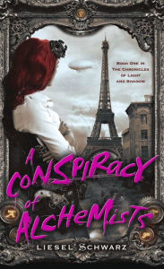 Title: A Conspiracy of Alchemists (Chronicles of Light and Shadow #1), Author: Liesel Schwarz