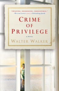 Title: Crime of Privilege: A Novel, Author: Walter Walker