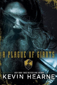 Title: A Plague of Giants: A Novel, Author: Kevin Hearne