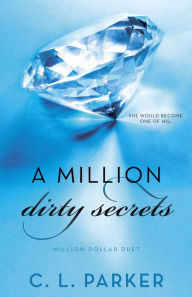 Title: A Million Dirty Secrets (Million Dollar Duet Series #1), Author: C. L. Parker