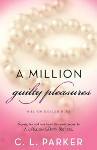 Title: A Million Guilty Pleasures: Million Dollar Duet, Author: C. L. Parker