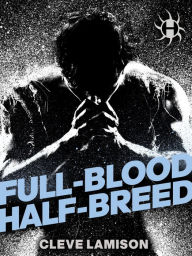 Title: Full-Blood Half-Breed: A Novel, Author: Cleve Lamison