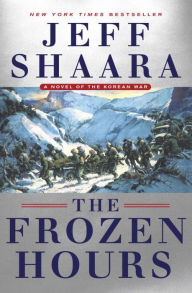 Title: The Frozen Hours: A Novel of the Korean War, Author: Jeff Shaara