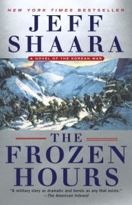 Title: The Frozen Hours: A Novel of the Korean War, Author: Jeff Shaara