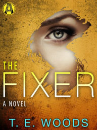 Title: The Fixer: A Justice Novel, Author: T. E. Woods