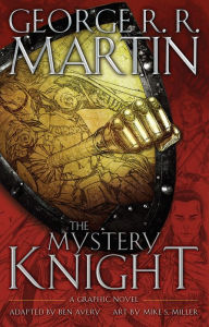 Title: The Mystery Knight: A Graphic Novel, Author: George R. R. Martin