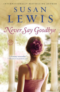 Title: Never Say Goodbye: A Novel, Author: Susan Lewis