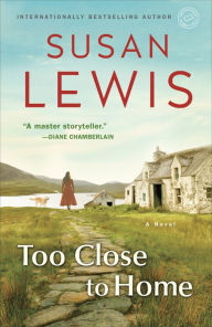 Title: Too Close to Home: A Novel, Author: Susan Lewis