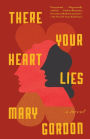 There Your Heart Lies: A Novel