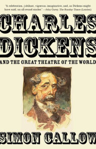 Title: Charles Dickens and the Great Theatre of the World, Author: Simon Callow