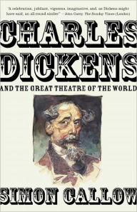 Title: Charles Dickens and the Great Theatre of the World, Author: Simon Callow