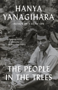 Title: The People in the Trees, Author: Hanya Yanagihara