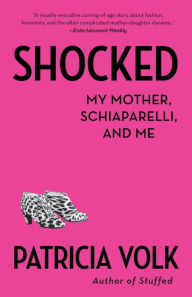 Title: Shocked: My Mother, Schiaparelli, and Me, Author: Patricia Volk