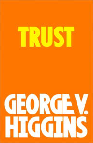 Title: Trust, Author: George V. Higgins