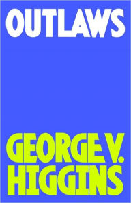 Title: Outlaws, Author: George V. Higgins