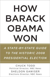 Title: How Barack Obama Won: A State-by-State Guide to the Historic 2008 Presidential Election, Author: Chuck Todd