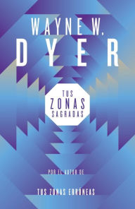 Title: Tus zonas sagradas, Author: Wayne W. Dyer