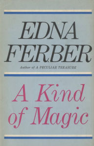 Title: A Kind of Magic: An Autobiography, Author: Edna Ferber