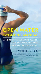 Title: Open Water Swimming Manual: An Expert's Survival Guide for Triathletes and Open Water Swimmers, Author: Lynne Cox