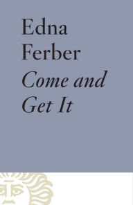Title: Come and Get It, Author: Edna Ferber