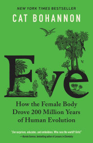 Title: Eve: How the Female Body Drove 200 Million Years of Human Evolution, Author: Cat Bohannon