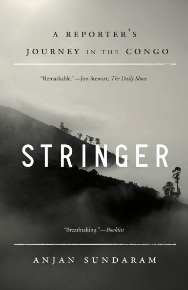 Stringer: A Reporter's Journey the Congo