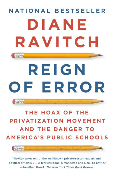 Reign of Error: the Hoax Privatization Movement and Danger to America's Public Schools