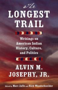 Title: The Longest Trail: Writings on American Indian History, Culture, and Politics, Author: Alvin M. Josephy